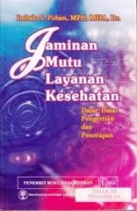 Jaminan Mutu Layanan Kesehatan Dasar-dasar Pengertian dan Penerapan