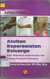 Aplikasi Praktis Asuhan Keperawatan Keluarga Bagi Mahasiswa Keperawatan Dan Praktisi Perawat Perkesmas