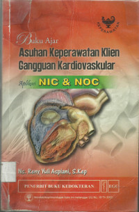 Buku Ajar Asuhan Keperawatan Klien Gangguan Kardiovaskuler Aplikasi Nic&Noc