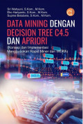 Data Mining dengan Decision Tree C4.5 dan Apriori (Konsep dan Implementasi Menggunakan Rapid Miner dan WEKA)