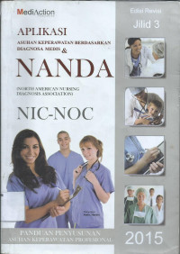 Aplikasi asuhan keperawatan berdasarkan diagnosa medis dan NANDA NIC NOC, edisi revisi jilid 3