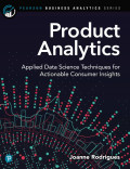 Product Analytics: Applied Data Science Techniques for Actionable Cons