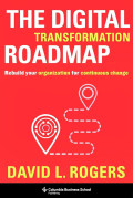 The Digital Transformation Roadmap Rebuild Your Organization