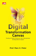 The Digital Transformation Canvas: Panduan Praktis Menyusun dan Menjalankan Strategi Bisnis Digital