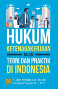 Hukum Ketenagakerjaan dalam Teori dan Praktik di Indonesia