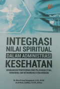Integrasi Nilai Spiritual dalam Administrasi Kesehatan: membangun profesionalisme pelayanan etika, keimanan dan ketakwaan di era modern