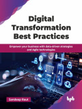 Digital Transformation Best Practices: Empower your Business with Data-Driven Strategies and Agile Technologies