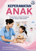 Keperawatan Anak: Konsep Dasar, Tumbuh Kembang, dan Asuhan Keperawatan
