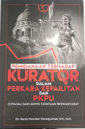 Pemidanaan Terhadap Kurator dalam Perkara Kepailitan dan Pkpu: Ditinjau dari Aspek Keadilan Bermartabat