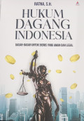 Hukum Dagang Indonesia : Dasar-Dasar untuk Bisnis yang Aman