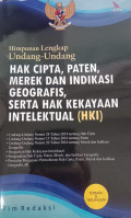 Himpunan Lengkap Undang-Undang Hak Cipta, Paten, Merek, dan Indikasi Geografis, Serta HKI