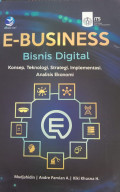 E-Business: Bisnis Digital - Konsep, Teknologi, Strategi, Implementasi, Analisis Ekonomi