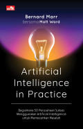 Artificial Intelligence In Practice: Bagaimana 50 Perusahaan Sukses Menggunakan Artificial Intelligence