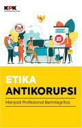 Etika Anti Korupsi : menjadi profesional berintegritas