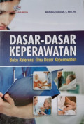 Dasar-Dasar Keperawatan : Buku Referensi Ilmu Dasar Keperawatan