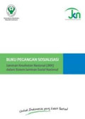 BUKU PEGANGAN SOSIALISASI: Jaminan Kesehatan Nasional (JKN) Dalam Sistem Jaminan Sosial Nasional