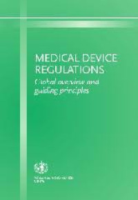 MEDICAL DEVICE REGULATIONS: Global overview and guiding principles