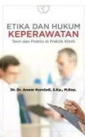 Etika dan Hukum Keperawatan : Teori dan Praktis di Praktik Klinik