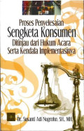 Proses Penyelesaian Sengketa Konsumen: Ditinjau dari Hukum Acara Serta Kendala Impelementasinya