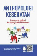 Antropologi Kesehatan : konsep dan aplikasi antropologi kesehatan