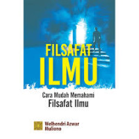 Filsafat Ilmu : cara mudah memahami filsafat ilmu